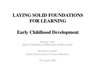 LAYING SOLID FOUNDATIONS FOR LEARNING Early Childhood Development