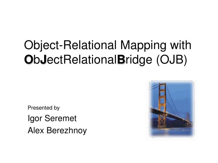 object relational mapping with o b j ectrelational b ridge ojb