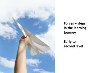 Forces – steps in the learning journey Early to second level
