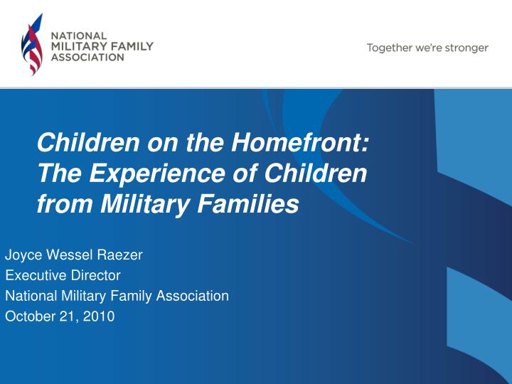 joyce wessel raezer executive director national military family association october 21 2010
