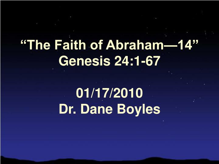 the faith of abraham 14 genesis 24 1 67 01 17 2010 dr dane boyles
