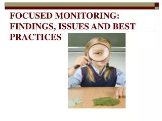 FOCUSED MONITORING: FINDINGS, ISSUES AND BEST PRACTICES