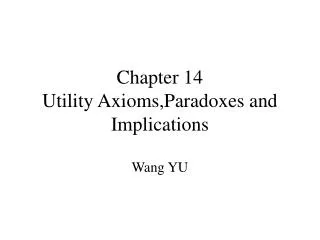 Chapter 14 Utility Axioms,Paradoxes and Implications