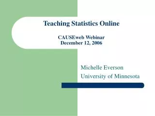 Teaching Statistics Online CAUSEweb Webinar December 12, 2006