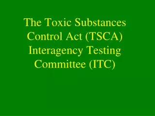 the toxic substances control act tsca interagency testing committee itc