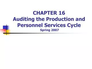 CHAPTER 16 Auditing the Production and Personnel Services Cycle Spring 2007