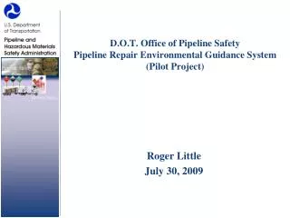 D.O.T. Office of Pipeline Safety Pipeline Repair Environmental Guidance System (Pilot Project)