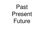 Past Present Future - slide 1
