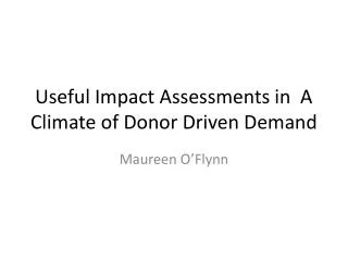 Useful Impact Assessments in A Climate of Donor Driven Demand