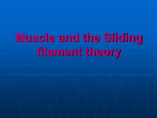 Muscle and the Sliding filament theory