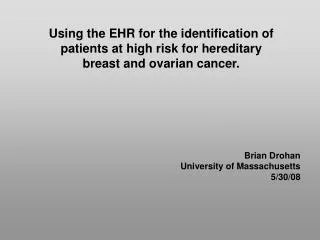 Using the EHR for the identification of patients at high risk for hereditary breast and ovarian cancer.