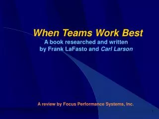 When Teams Work Best A book researched and written by Frank LaFasto and Carl Larson A review by Focus Performance Syste