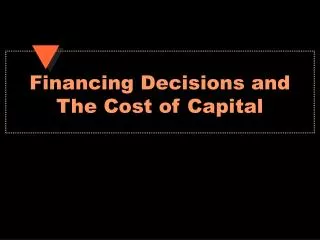 Financing Decisions and The Cost of Capital