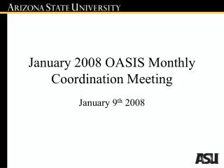 January 2008 OASIS Monthly Coordination Meeting
