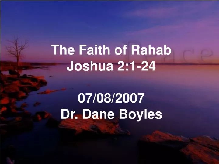 the faith of rahab joshua 2 1 24 07 08 2007 dr dane boyles