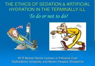 THE ETHICS OF SEDATION &amp; ARTIFICIAL HYDRATION IN THE TERMINALLY ILL