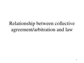 Relationship between collective agreement/arbitration and law