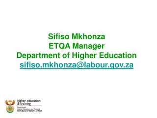 Sifiso Mkhonza ETQA Manager Department of Higher Education sifiso.mkhonza@labour.gov.za