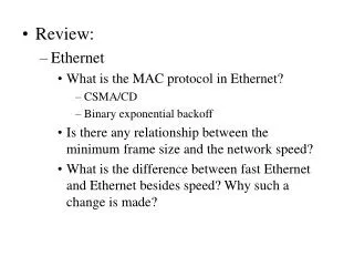 Review: Ethernet What is the MAC protocol in Ethernet? CSMA/CD Binary exponential backoff
