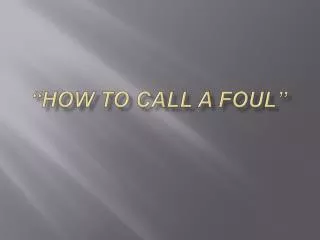 “HOW TO CALL A FOUL”