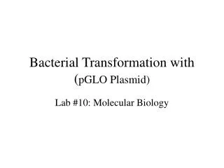 Bacterial Transformation with ( pGLO Plasmid)