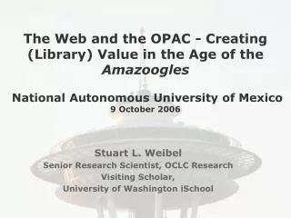 The Web and the OPAC - Creating (Library) Value in the Age of the Amazoogles National Autonomous University of Mexico