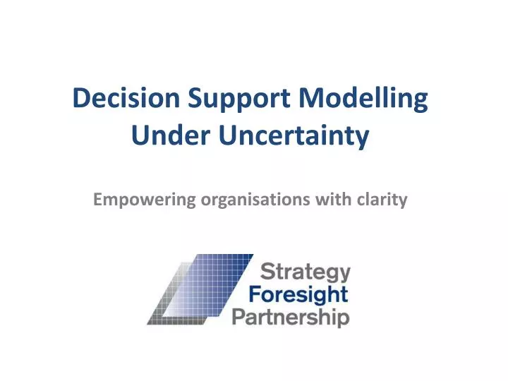 decision support modelling under uncertainty empowering organisations with clarity