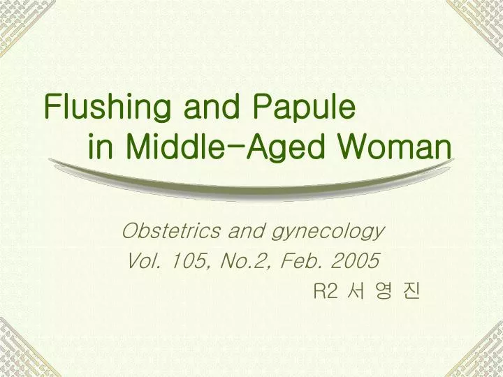flushing and papule in middle aged woman