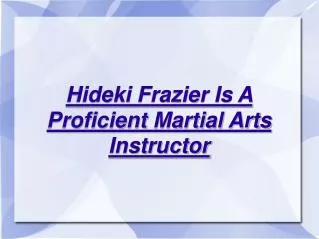 hideki frazier - proficient martial arts instructor