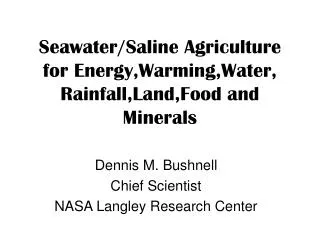 Seawater/Saline Agriculture for Energy,Warming,Water, Rainfall,Land,Food and Minerals