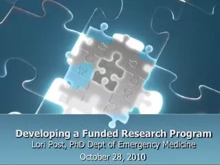 Developing a Funded Research Program Lori Post, PhD Dept of Emergency Medicine