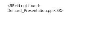 &lt;BR&gt;id not found: Deinard_Presentation.ppt&lt;BR&gt;