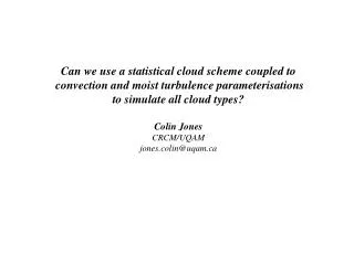 Can we use a statistical cloud scheme coupled to convection and moist turbulence parameterisations to simulate all clo