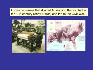 Economic issues that divided America in the first half of the 19 th century (early 1800s) and led to the Civil War.