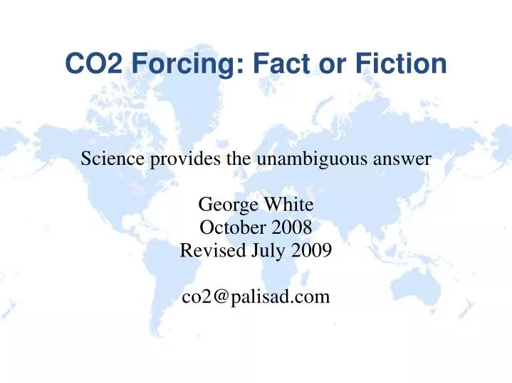 science provides the unambiguous answer george white october 2008 revised july 2009 co2@palisad com