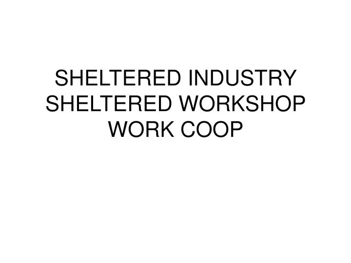 sheltered industry sheltered workshop work coop
