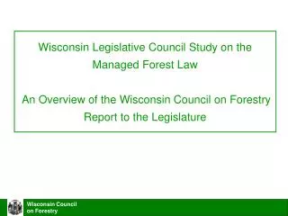 Wisconsin Legislative Council Study on the Managed Forest Law An Overview of the Wisconsin Council on Forestry Report
