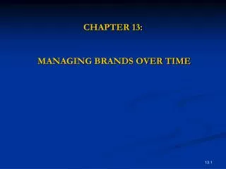 CHAPTER 13: MANAGING BRANDS OVER TIME