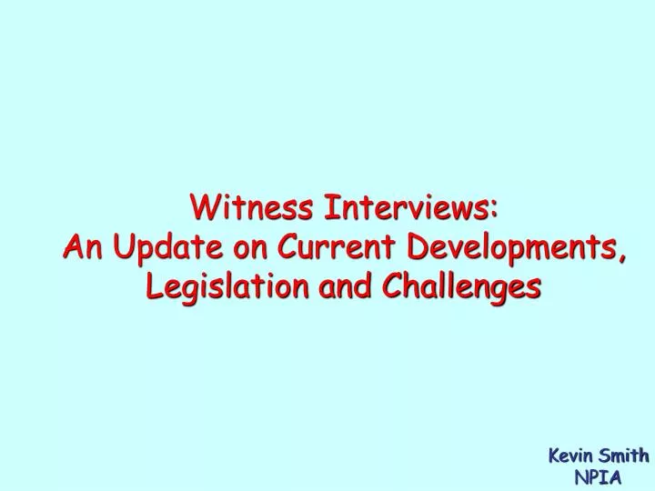 witness interviews an update on current developments legislation and challenges
