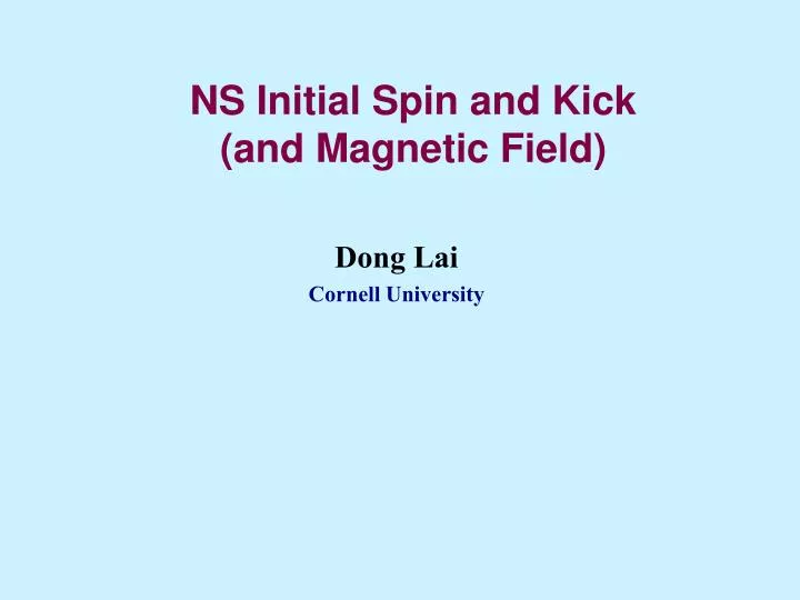 ns initial spin and kick and magnetic field