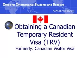 Obtaining a Canadian Temporary Resident Visa (TRV) Formerly: Canadian Visitor Visa