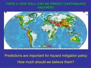 TOPIC 3: HOW WELL CAN WE PREDICT EARTHQUAKE HAZARDS?