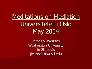 Meditations on Mediation Universitetet i Oslo May 2004