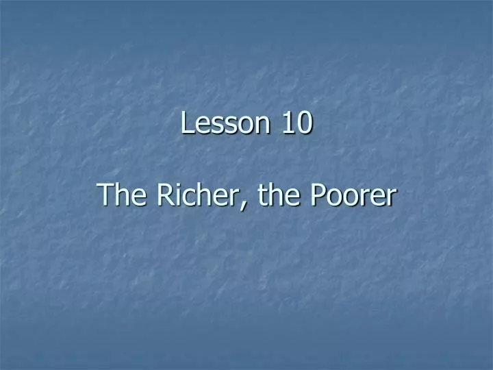 lesson 10 the richer the poorer
