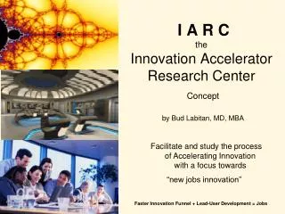 I A R C the Innovation Accelerator Research Center