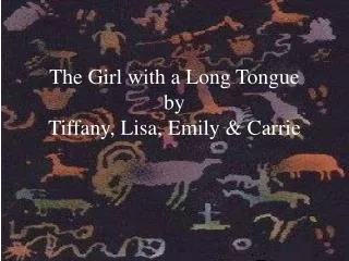 The Girl with a Long Tongue by Tiffany, Lisa, Emily &amp; Carrie