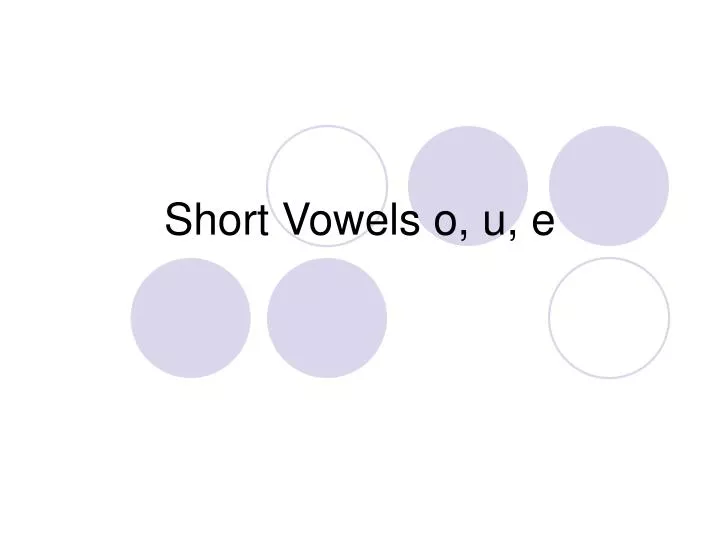 short vowels o u e