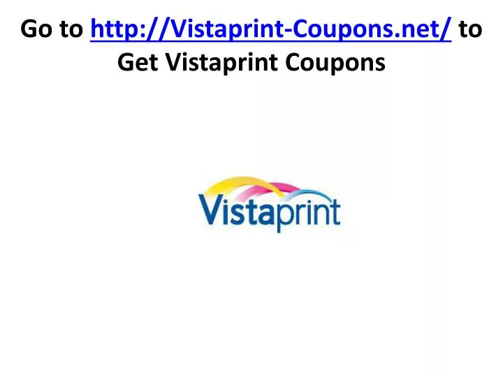 go to http vistaprint coupons net to get vistaprint coupons