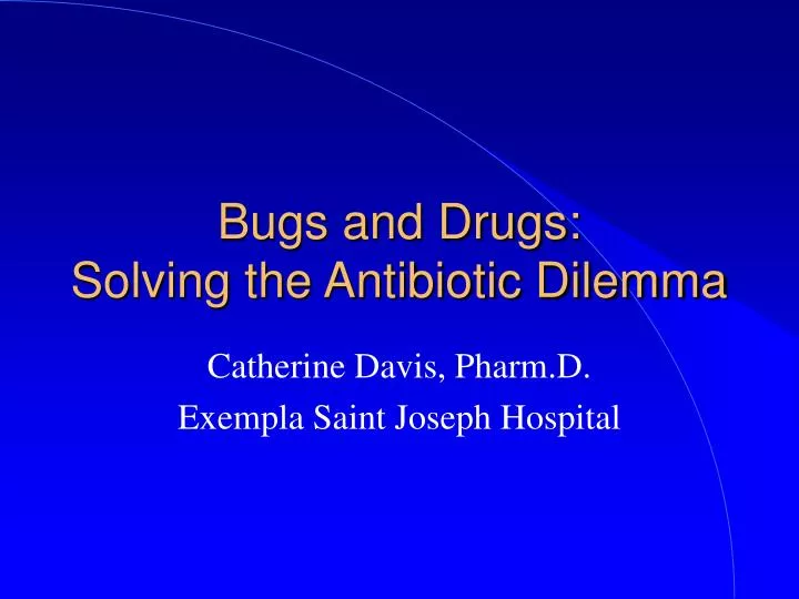 bugs and drugs solving the antibiotic dilemma