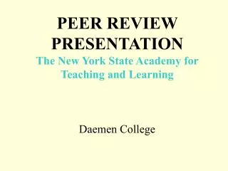PEER REVIEW PRESENTATION The New York State Academy for Teaching and Learning Daemen College